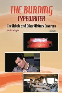 bokomslag The Burning Typewriter - The Rebels and Other Writers Onscreen Volume 1