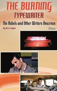 bokomslag The Burning Typewriter - The Rebels and Other Writers Onscreen Volume 1 (hardback)