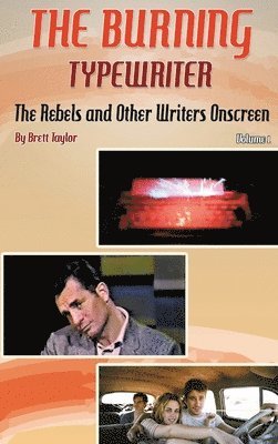 The Burning Typewriter - The Rebels and Other Writers Onscreen Volume 1 (hardback) 1