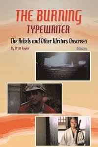 bokomslag Burning Typewriter - The Rebels and Other Writers Onscreen Volume 2