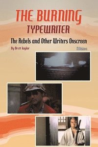 bokomslag The Burning Typewriter - The Rebels and Other Writers Onscreen Volume 2