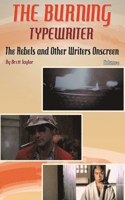 Brett Taylor, Brett Taylor - Burning Typewriter - The Rebels and Other Writers Onscreen Volume 2 (hardback), Inbunden