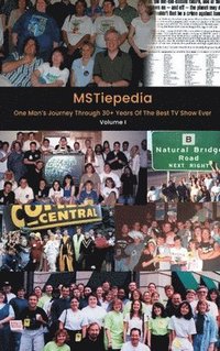 bokomslag MSTiepedia - One Man's Journey Through 30+ Years Of The Best TV Show Ever (Volume I) (hardback)