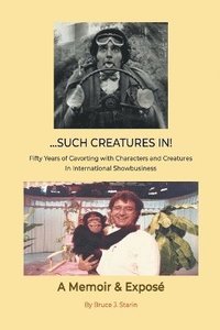 bokomslag ...Such Creatures In! - Fifty Years of Cavorting with Characters and Creatures in International Showbusiness