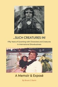 bokomslag ...Such Creatures In! - Fifty Years of Cavorting with Characters and Creatures in International Showbusiness