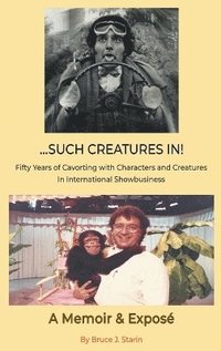 bokomslag ...Such Creatures In! - Fifty Years of Cavorting with Characters and Creatures in International Showbusiness (hardback)