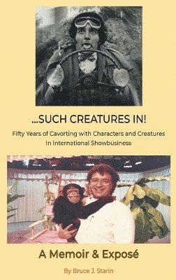 ...Such Creatures In! - Fifty Years of Cavorting with Characters and Creatures in International Showbusiness (hardback) 1