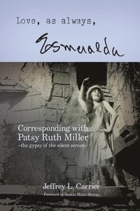 bokomslag Love, As Always... Esmeralda - Corresponding with Patsy Ruth Miller, The Gypsy of the Silent Screen