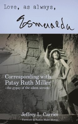 Love, As Always... Esmeralda - Corresponding with Patsy Ruth Miller, The Gypsy of the Silent Screen (hardback) 1