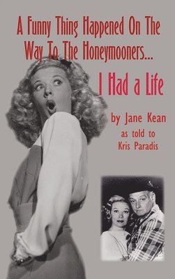 A Funny Thing Happened on the Way to the Honeymooners...I Had a Life (hardback) 1