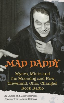Mad Daddy - Myers, Mintz and the Moondog and How Cleveland, Ohio Changed Rock Radio (hardback) 1