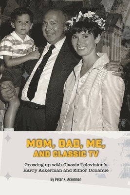 Mom, Dad, Me, and Classic TV - Growing Up with Classic Television's Harry Ackerman and Elinor Donahue 1