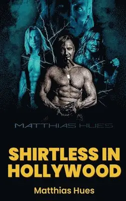 Matthias Hues - Shirtless in Hollywood (hardback), Inbunden. Tillgänglighet: Lägg i varukorg