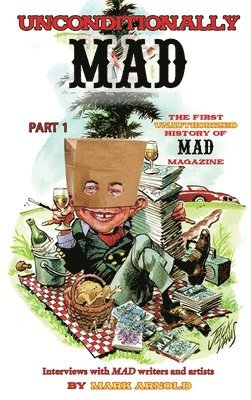 bokomslag Unconditionally Mad, Part 1 - The First Unauthorized History of Mad Magazine (hardback)