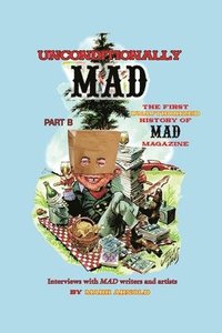 bokomslag Unconditionally Mad, Part B - The First Unauthorized History of Mad Magazine