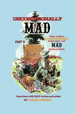 bokomslag Unconditionally Mad, Part B - The First Unauthorized History of Mad Magazine