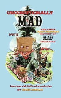 bokomslag Unconditionally Mad, Part B - The First Unauthorized History of Mad Magazine (hardback)