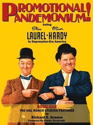 Promotional Pandemonium! - Selling Stan Laurel and Oliver Hardy to Depression-Era America - Book One - The Hal Roach Studios Features 1