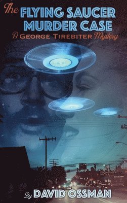 David Ossman - Flying Saucer Murder Case - A George Tirebiter Mystery, Inbunden