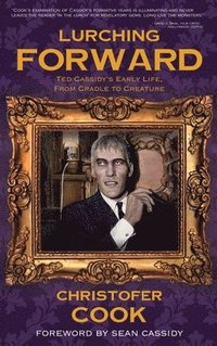 bokomslag Lurching Forward - Ted Cassidy's Early Life from Cradle to Creature (hardback)