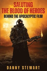 bokomslag Saluting The Blood of Heroes - Behind The Apocalyptic Film