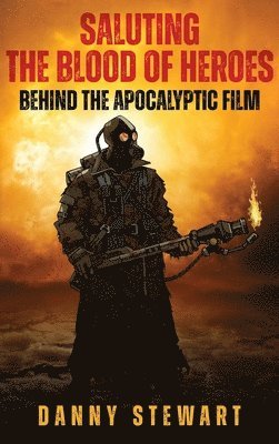 Saluting The Blood of Heroes - Behind The Apocalyptic Film (hardback) 1