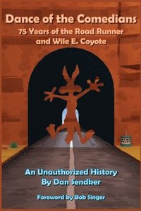 bokomslag Dance of the Comedians - 75 Years of the Road Runner and Wile E. Coyote - An Unauthorized History