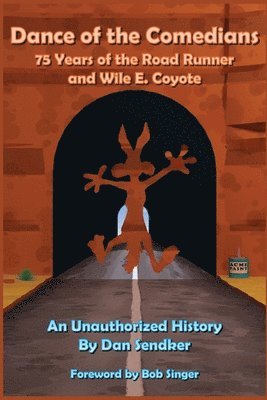 bokomslag Dance of the Comedians - 75 Years of the Road Runner and Wile E. Coyote - An Unauthorized History