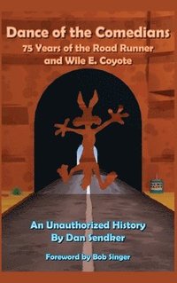 bokomslag Dance of the Comedians - 75 Years of the Road Runner and Wile E. Coyote - An Unauthorized History