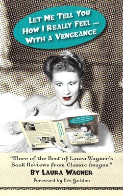 Laura Wagner - Let Me Tell You How I Really Feel ... with a Vengeance, Inbunden