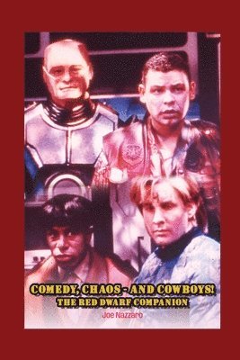 Joe Nazzaro - Comedy, Chaos - and Cowboys! The Red Dwarf Companion, Häftad