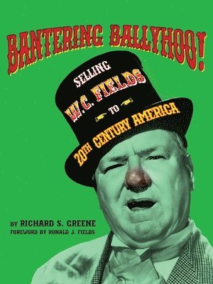 Bantering Ballyhoo! Selling W. C. Fields to 20th Century America 1