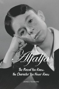 bokomslag Alfalfa - The Rascal You Knew, the Character You Never Knew