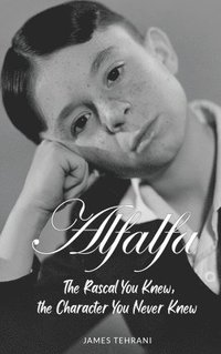 bokomslag Alfalfa - The Rascal You Knew, the Character You Never Knew