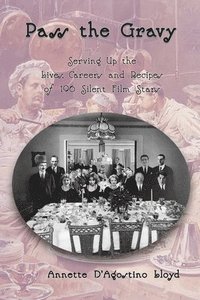 bokomslag Pass the Gravy - Serving Up the Lives, Careers and Recipes of 196 Silent Film Stars