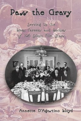 bokomslag Pass the Gravy - Serving Up the Lives, Careers and Recipes of 196 Silent Film Stars