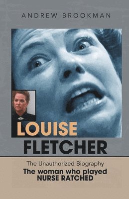 Andrew Brookman - Louise Fletcher - The Unauthorized Biography, Häftad