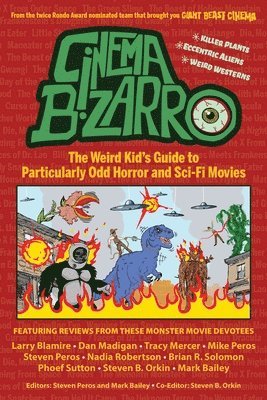 Steven Peros, Mark Bailey - Cinema Bizarro - The Weird Kid's Guide to Particularly Odd Horror and Sci-Fi Movies, Häftad