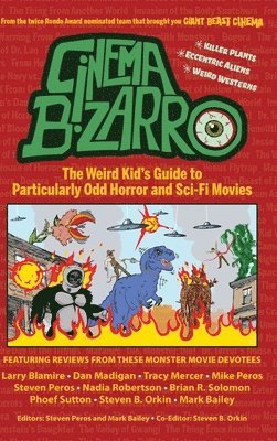 Steven Peros, Mark Bailey - Cinema Bizarro - The Weird Kid's Guide to Particularly Odd Horror and Sci-Fi Movies, Inbunden