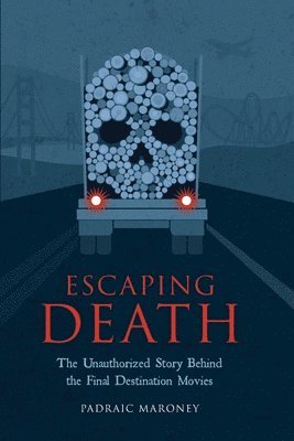 Escaping Death - The Unauthorized Story Behind the Final Destination Movies 1