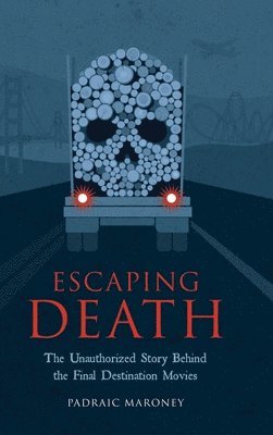 Escaping Death - The Unauthorized Story Behind the Final Destination Movies 1