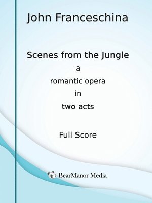 bokomslag Scenes from the Jungle - A Romantic Opera in Two Acts (Full Score)