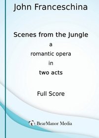 bokomslag Scenes from the Jungle - A Romantic Opera in Two Acts (Full Score)