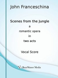 bokomslag Scenes from the Jungle - A Romantic Opera in Two Acts (Vocal Score)