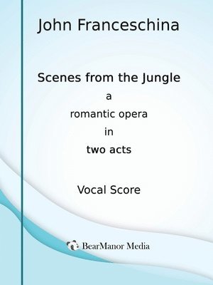 bokomslag Scenes from the Jungle - A Romantic Opera in Two Acts (Vocal Score)