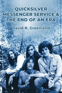 bokomslag Quicksilver Messenger Service & the End of an Era