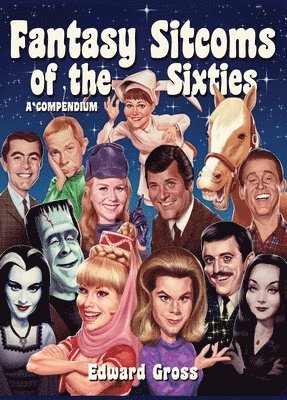 Edward Gross - Fantasy Sitcoms of the 1960s, Inbunden