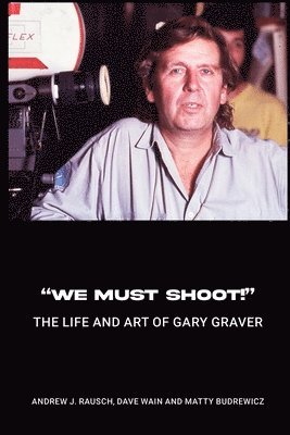 Andrew J Rausch, Dave Wain, Matty Budrewicz, Andrew J. Rausch - "We Must Shoot!" The Life and Art of Gary Graver, Häftad