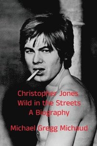 bokomslag Christopher Jones - Wild in the Streets - A Biography