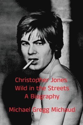bokomslag Christopher Jones - Wild in the Streets - A Biography